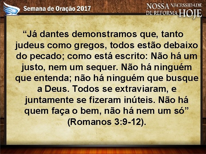 “Já dantes demonstramos que, tanto judeus como gregos, todos estão debaixo do pecado; como