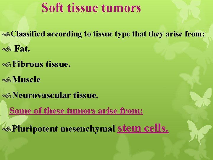 Soft tissue tumors Classified according to tissue type that they arise from: Fat. Fibrous