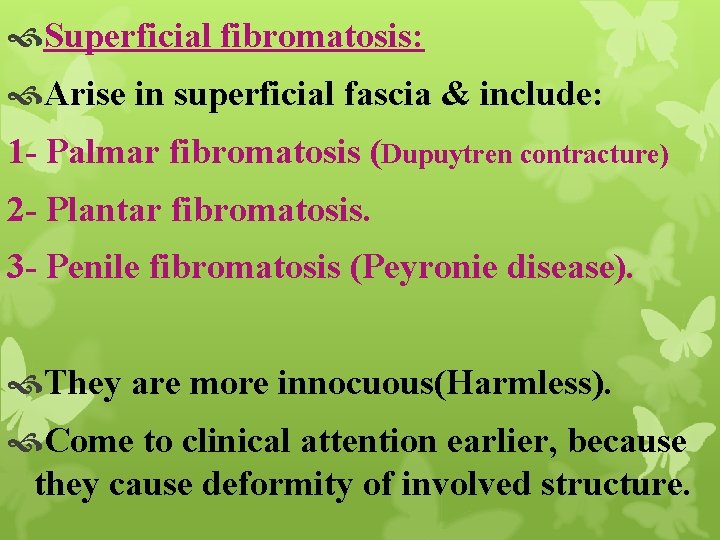  Superficial fibromatosis: Arise in superficial fascia & include: 1 - Palmar fibromatosis (Dupuytren