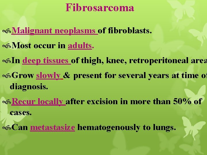 Fibrosarcoma Malignant neoplasms of fibroblasts. Most occur in adults. In deep tissues of thigh,