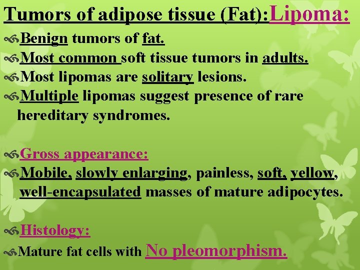 Tumors of adipose tissue (Fat): Lipoma: Benign tumors of fat. Most common soft tissue