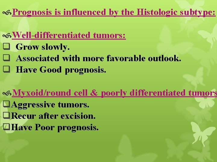  Prognosis is influenced by the Histologic subtype: Well-differentiated tumors: q Grow slowly. q