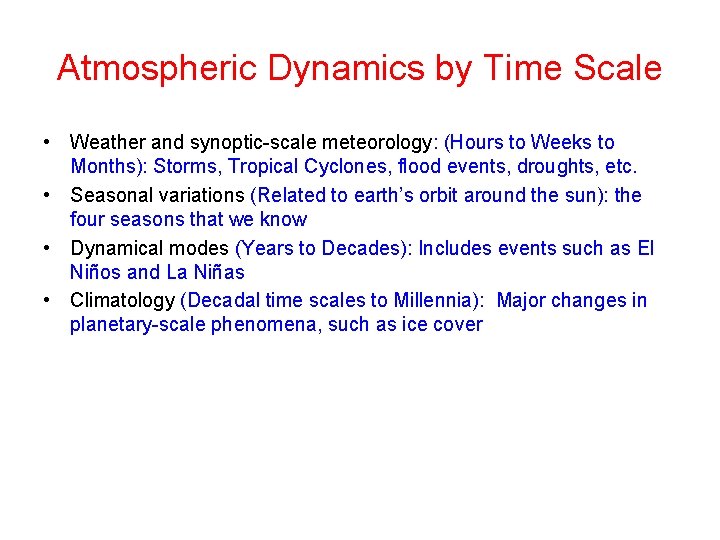Atmospheric Dynamics by Time Scale • Weather and synoptic-scale meteorology: (Hours to Weeks to