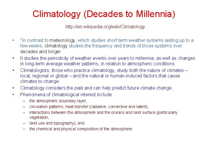Climatology (Decades to Millennia) http: //en. wikipedia. org/wiki/Climatology • • • “In contrast to
