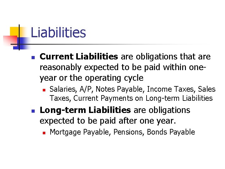 Liabilities n Current Liabilities are obligations that are reasonably expected to be paid within