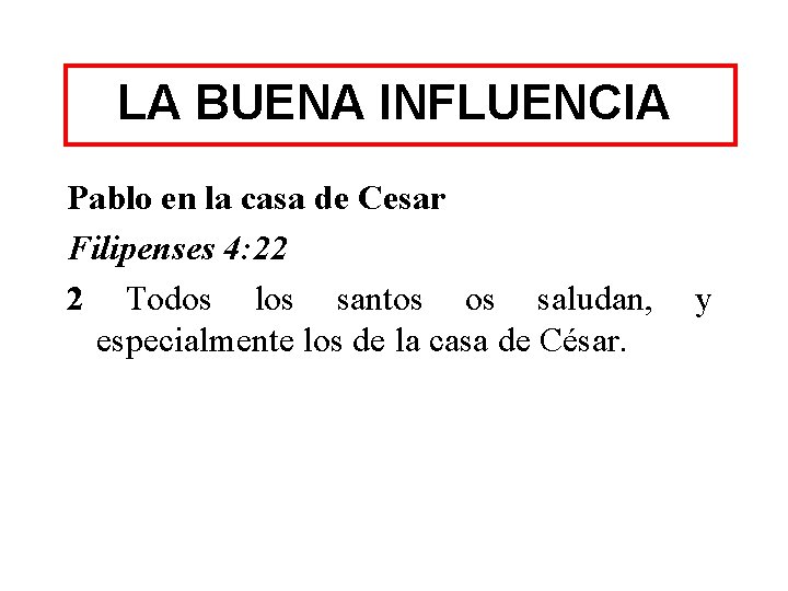 LA BUENA INFLUENCIA Pablo en la casa de Cesar Filipenses 4: 22 2 Todos