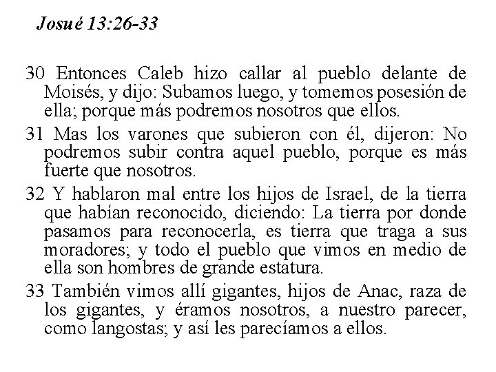 Josué 13: 26 -33 30 Entonces Caleb hizo callar al pueblo delante de Moisés,