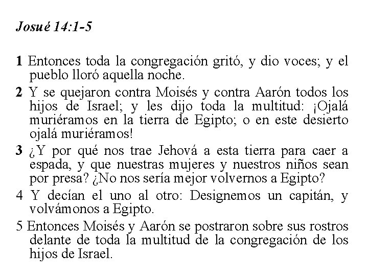 Josué 14: 1 -5 1 Entonces toda la congregación gritó, y dio voces; y