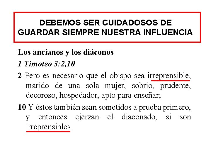 DEBEMOS SER CUIDADOSOS DE GUARDAR SIEMPRE NUESTRA INFLUENCIA Los ancianos y los diáconos 1