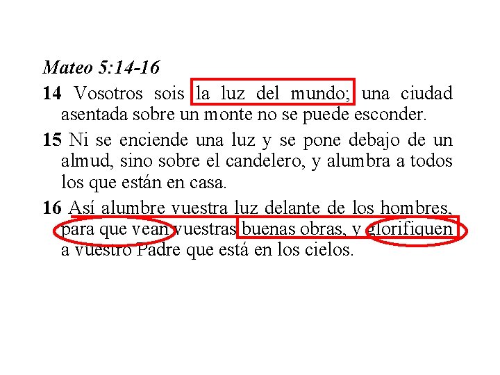 Mateo 5: 14 -16 14 Vosotros sois la luz del mundo; una ciudad asentada