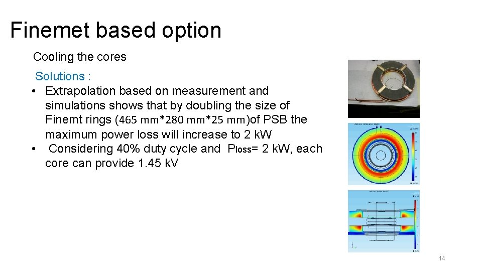 Finemet based option Cooling the cores Solutions : • Extrapolation based on measurement and