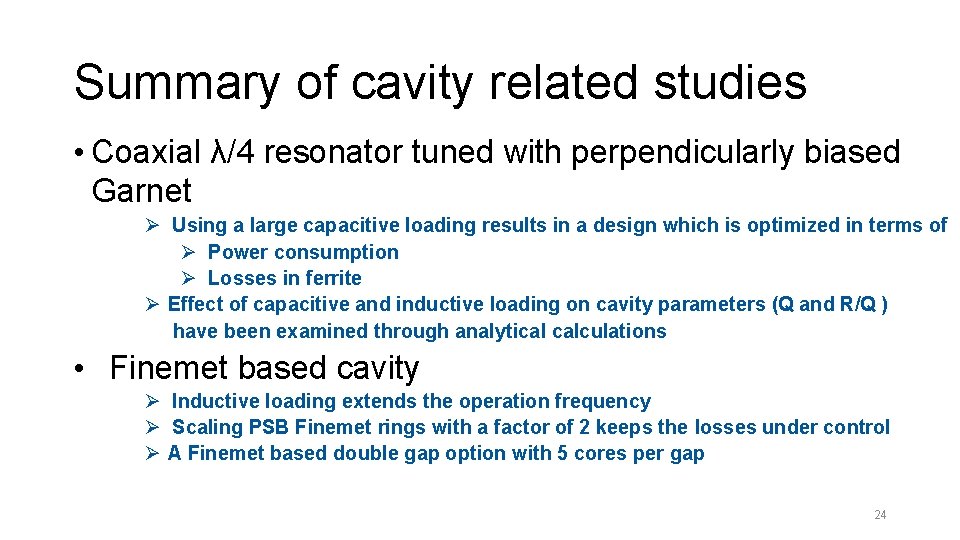 Summary of cavity related studies • Coaxial λ/4 resonator tuned with perpendicularly biased Garnet