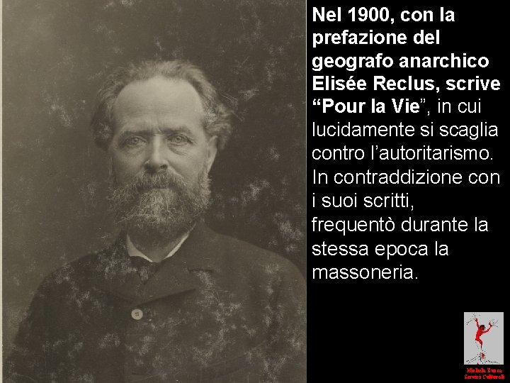 Nel 1900, con la prefazione del geografo anarchico Elisée Reclus, scrive “Pour la Vie”,