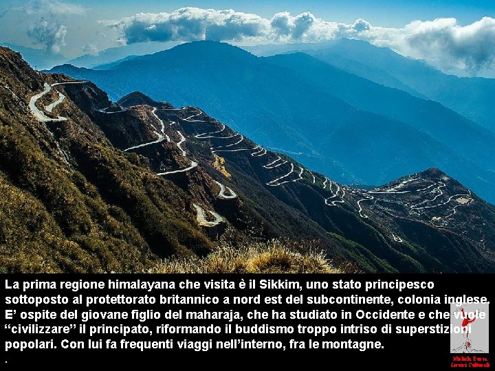 La prima regione himalayana che visita è il Sikkim, uno stato principesco sottoposto al