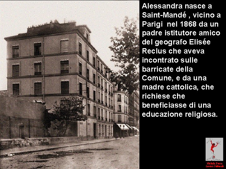 Alessandra nasce a Saint-Mandé , vicino a Parigi nel 1868 da un padre istitutore