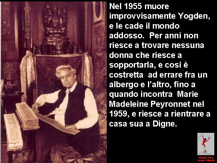 Nel 1955 muore improvvisamente Yogden, e le cade il mondo addosso. Per anni non