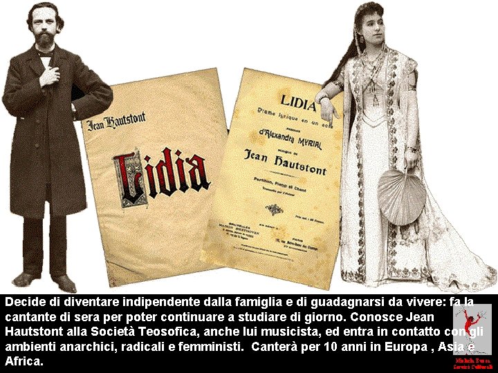 Decide di diventare indipendente dalla famiglia e di guadagnarsi da vivere: fa la cantante