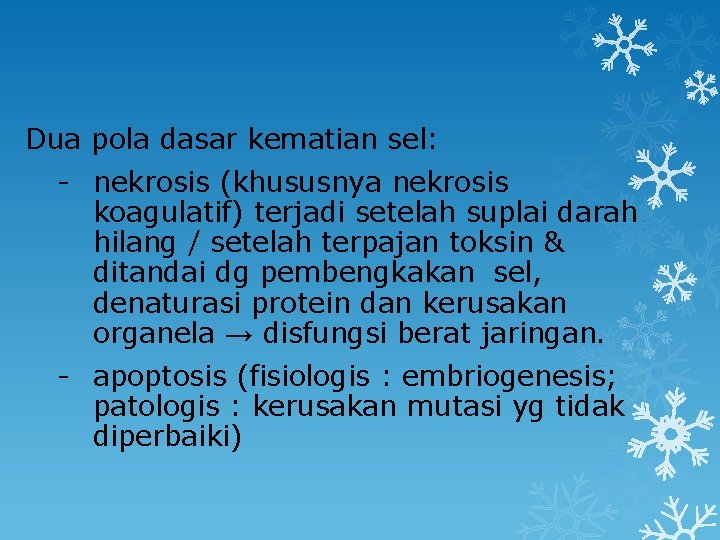 Dua pola dasar kematian sel: - nekrosis (khususnya nekrosis koagulatif) terjadi setelah suplai darah