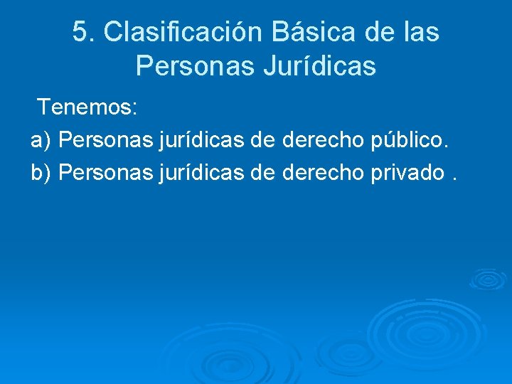 5. Clasificación Básica de las Personas Jurídicas Tenemos: a) Personas jurídicas de derecho público.