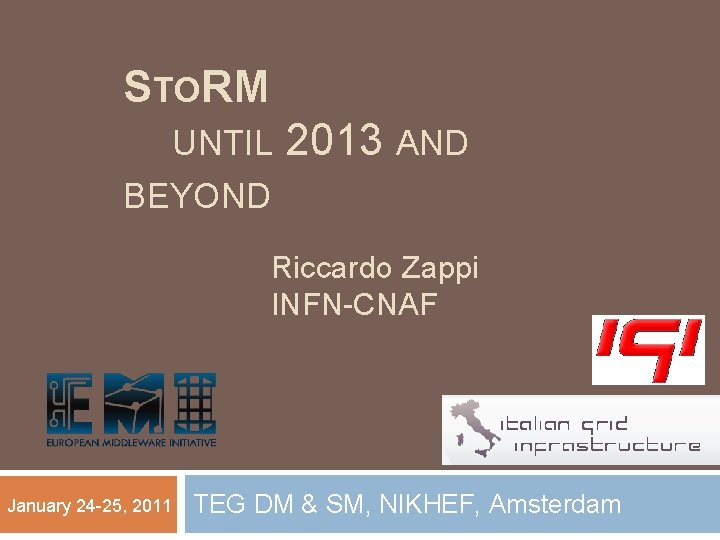 STORM UNTIL 2013 AND BEYOND Riccardo Zappi INFN-CNAF January 24 -25, 2011 TEG DM