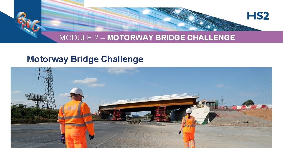 MODULE 2 – MOTORWAY BRIDGE CHALLENGE Motorway Bridge Challenge 