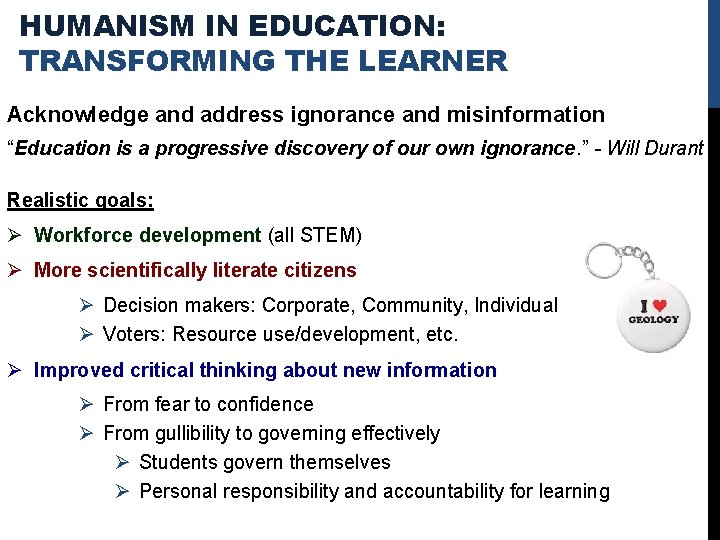 HUMANISM IN EDUCATION: TRANSFORMING THE LEARNER Acknowledge and address ignorance and misinformation “Education is