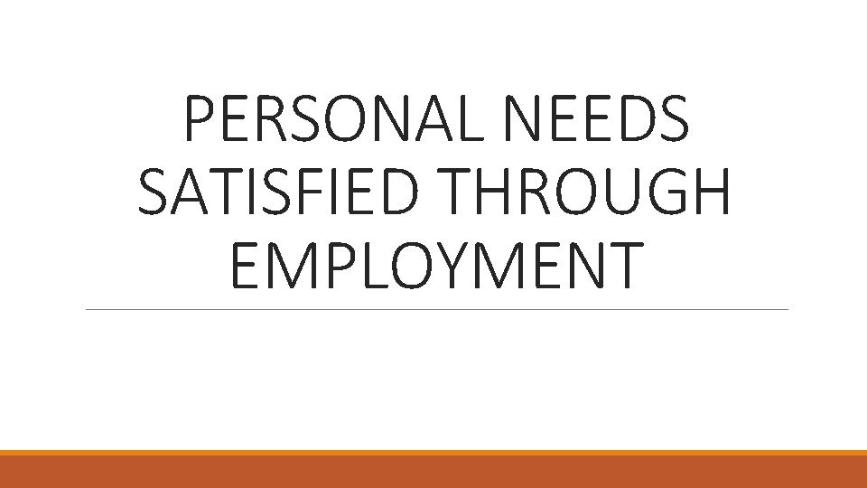 PERSONAL NEEDS SATISFIED THROUGH EMPLOYMENT 