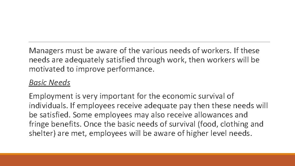 Managers must be aware of the various needs of workers. If these needs are