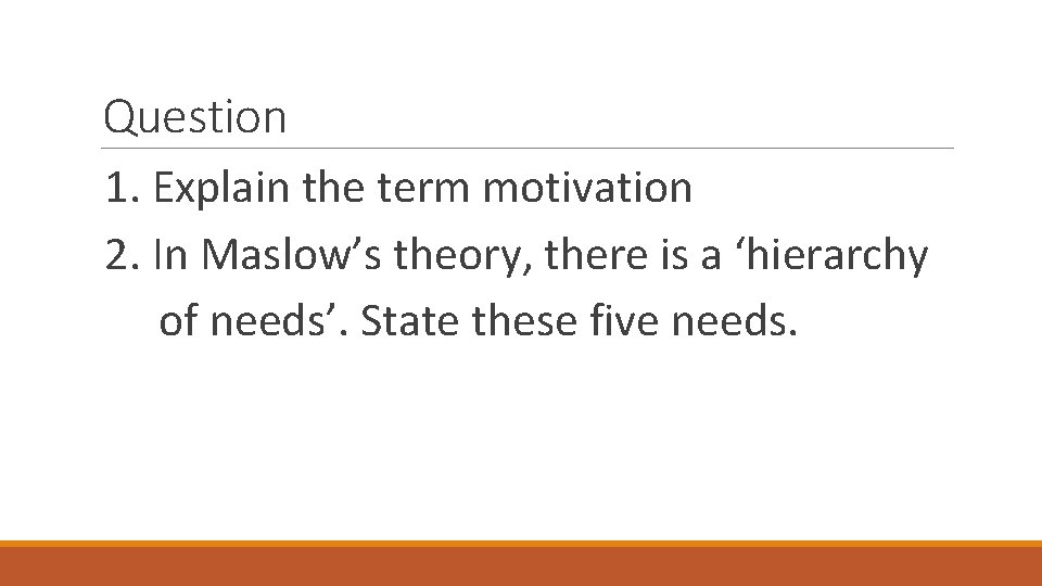 Question 1. Explain the term motivation 2. In Maslow’s theory, there is a ‘hierarchy