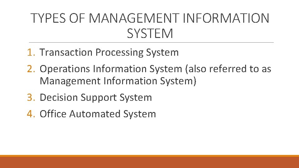 TYPES OF MANAGEMENT INFORMATION SYSTEM 1. Transaction Processing System 2. Operations Information System (also