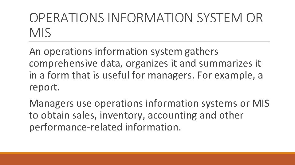 OPERATIONS INFORMATION SYSTEM OR MIS An operations information system gathers comprehensive data, organizes it