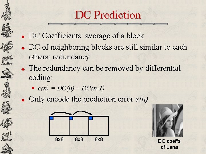 DC Prediction u u u DC Coefficients: average of a block DC of neighboring