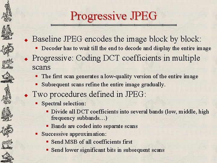 Progressive JPEG u Baseline JPEG encodes the image block by block: § Decoder has