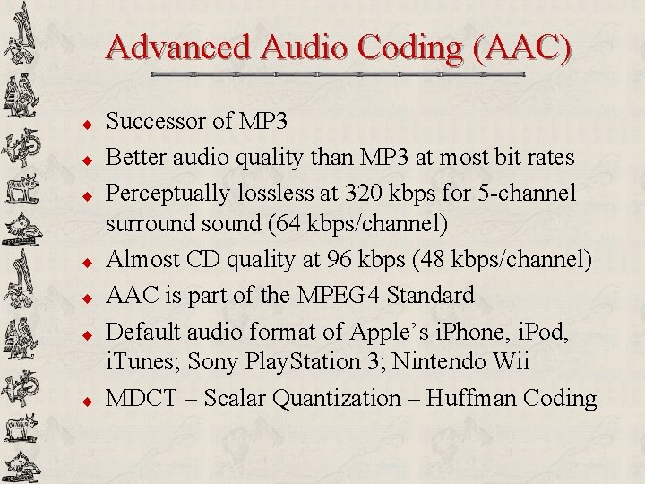 Advanced Audio Coding (AAC) u u u u Successor of MP 3 Better audio