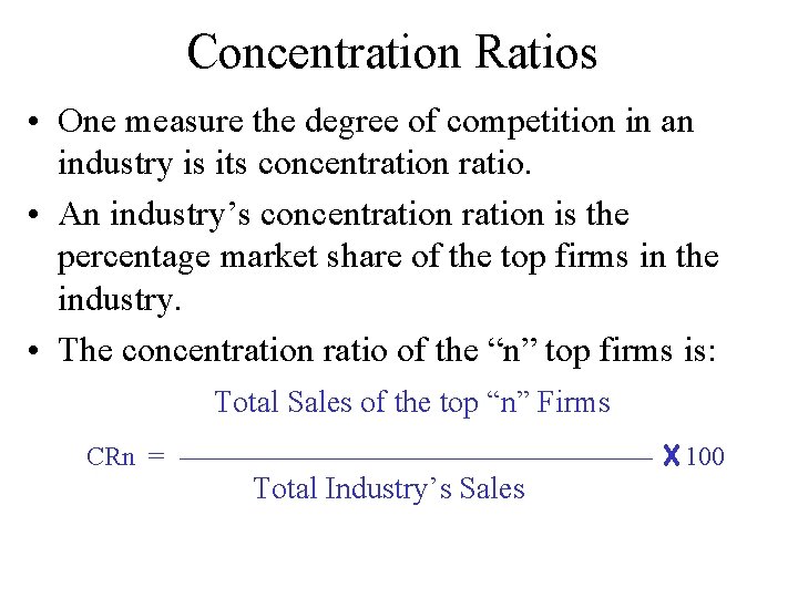 Concentration Ratios • One measure the degree of competition in an industry is its