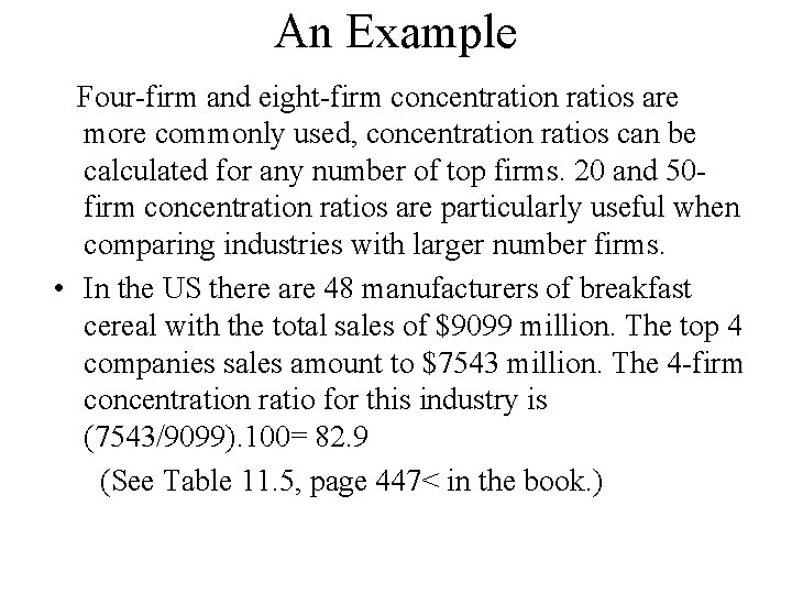 An Example Four-firm and eight-firm concentration ratios are more commonly used, concentration ratios can