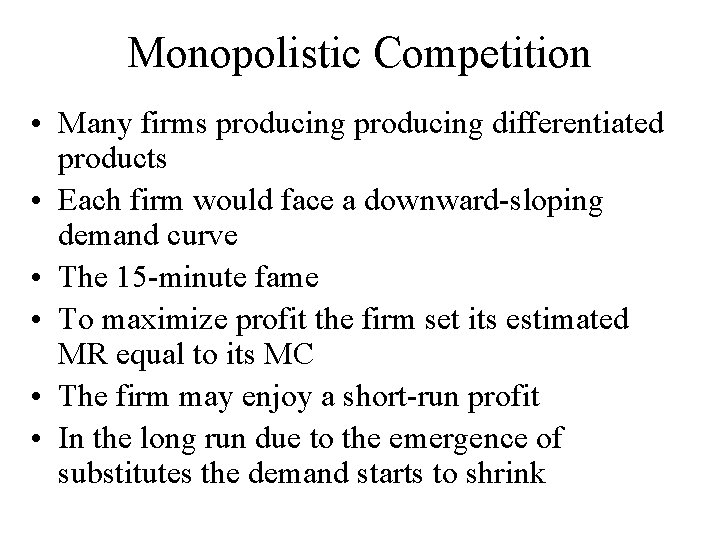 Monopolistic Competition • Many firms producing differentiated products • Each firm would face a