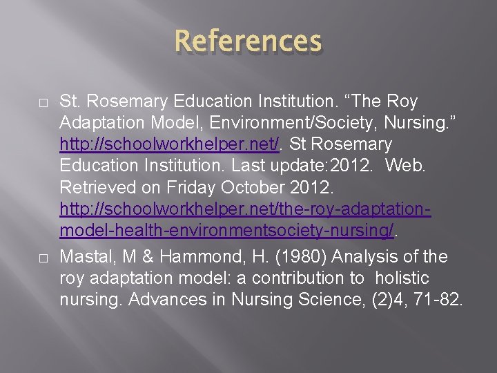 References � � St. Rosemary Education Institution. “The Roy Adaptation Model, Environment/Society, Nursing. ”