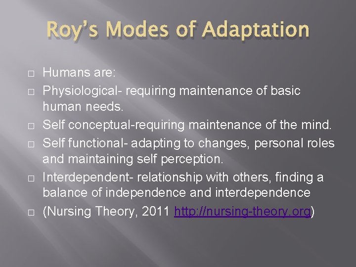 Roy’s Modes of Adaptation � � � Humans are: Physiological- requiring maintenance of basic