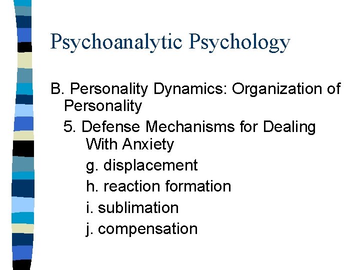 Psychoanalytic Psychology B. Personality Dynamics: Organization of Personality 5. Defense Mechanisms for Dealing With