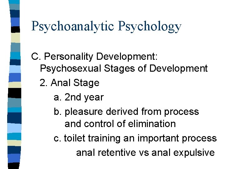 Psychoanalytic Psychology C. Personality Development: Psychosexual Stages of Development 2. Anal Stage a. 2