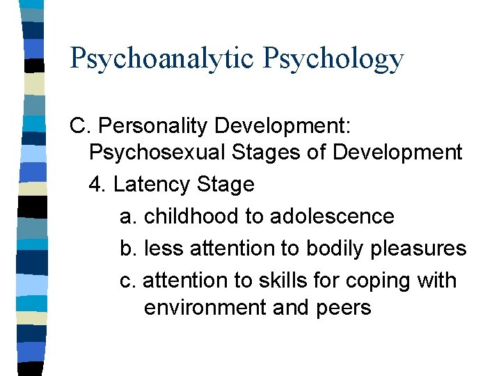 Psychoanalytic Psychology C. Personality Development: Psychosexual Stages of Development 4. Latency Stage a. childhood