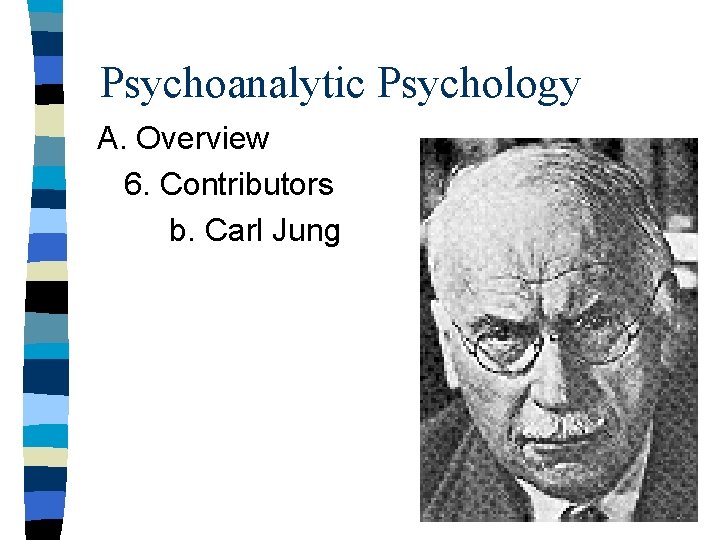 Psychoanalytic Psychology A. Overview 6. Contributors b. Carl Jung 