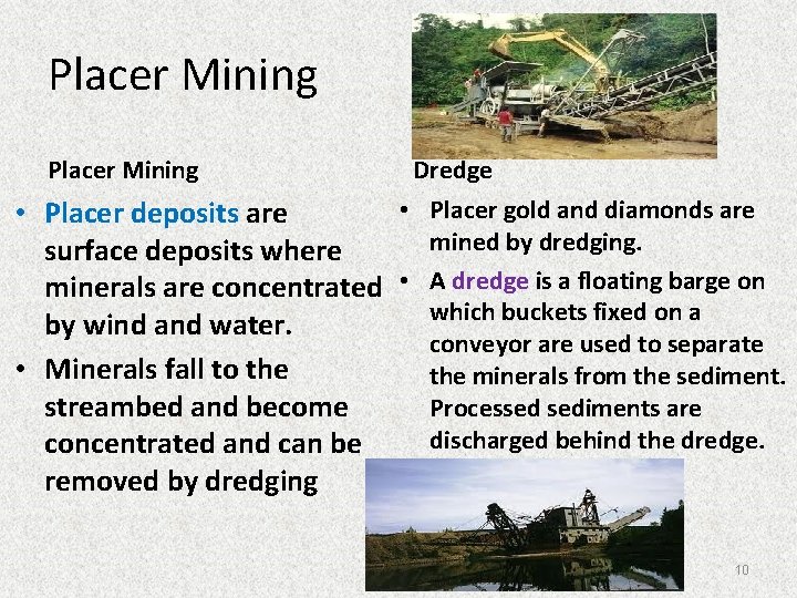 Placer Mining Dredge • Placer gold and diamonds are • Placer deposits are mined