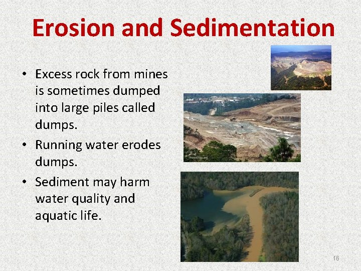 Erosion and Sedimentation • Excess rock from mines is sometimes dumped into large piles