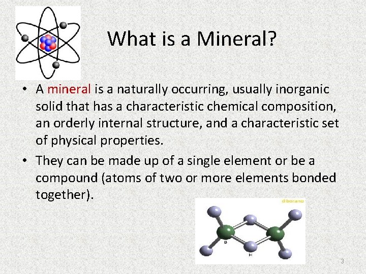 What is a Mineral? • A mineral is a naturally occurring, usually inorganic solid