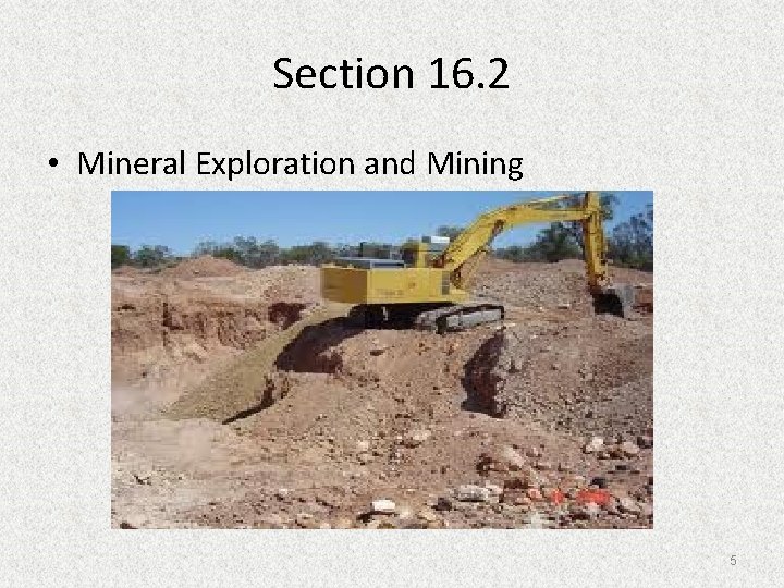 Section 16. 2 • Mineral Exploration and Mining 5 