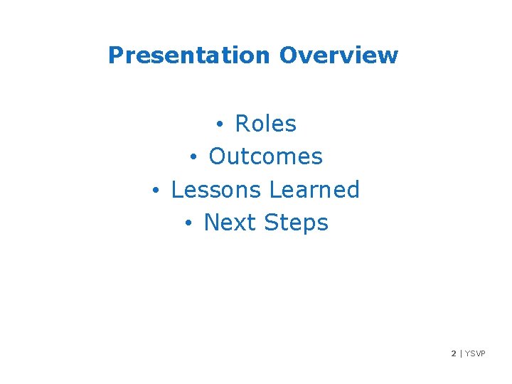Presentation Overview • Roles • Outcomes • Lessons Learned • Next Steps 2 |