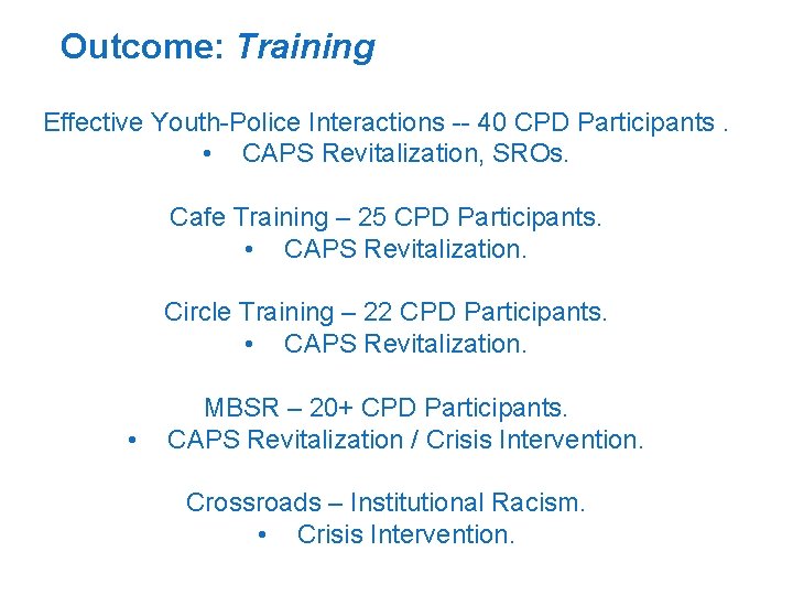 Outcome: Training Effective Youth-Police Interactions -- 40 CPD Participants. • CAPS Revitalization, SROs. Cafe