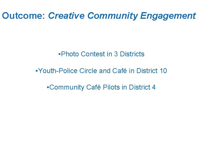 Outcome: Creative Community Engagement • Photo Contest in 3 Districts • Youth-Police Circle and